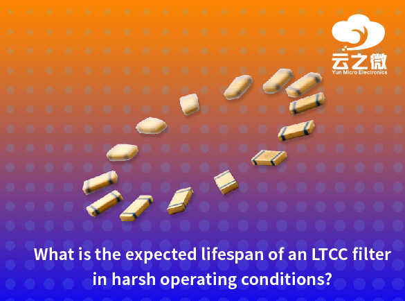過酷な動作条件における LTCC フィルターの予想寿命はどれくらいですか?